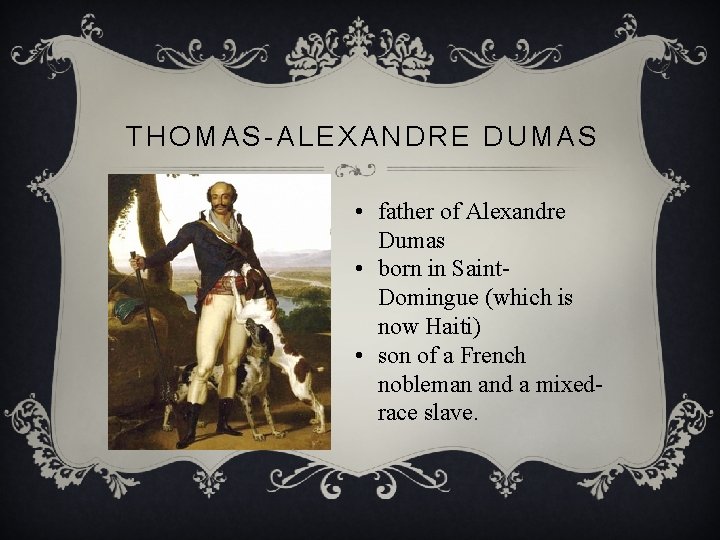 THOMAS-ALEXANDRE DUMAS • father of Alexandre Dumas • born in Saint. Domingue (which is