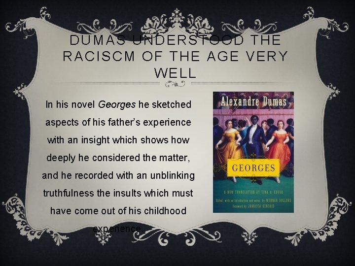 DUMAS UNDERSTOOD THE RACISCM OF THE AGE VERY WELL In his novel Georges he