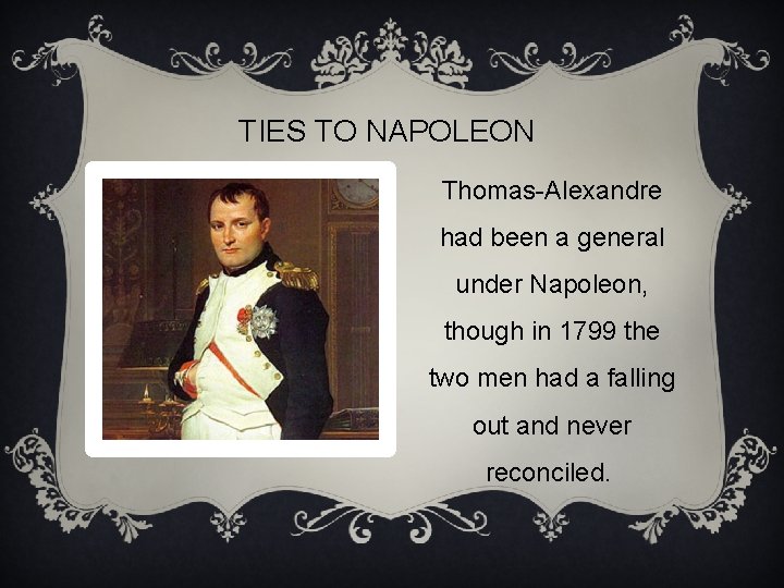 TIES TO NAPOLEON Thomas-Alexandre had been a general under Napoleon, though in 1799 the
