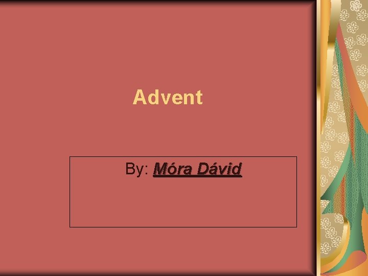 Advent By: Móra Dávid 