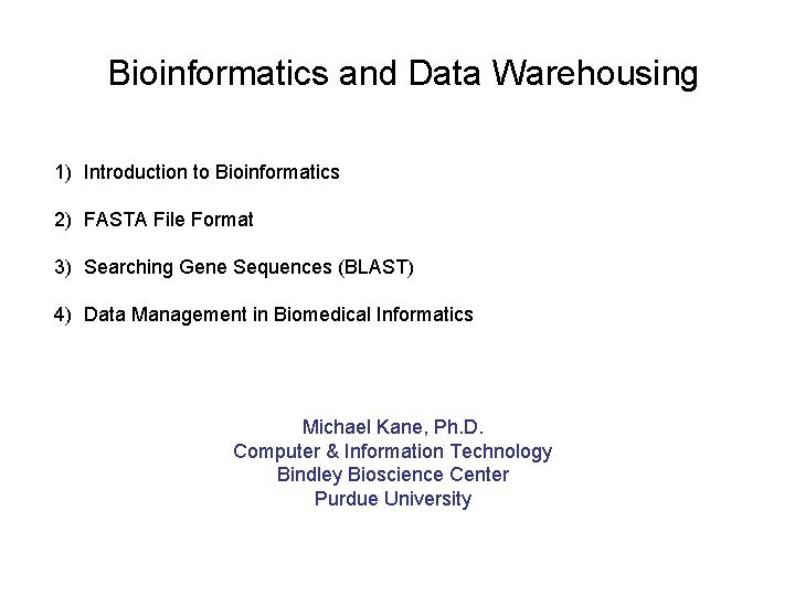 Bioinformatics and Data Warehousing 1) Introduction to Bioinformatics 2) FASTA File Format 3) Searching