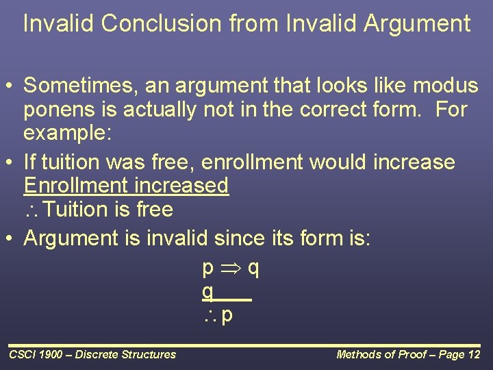 Invalid Conclusion from Invalid Argument • Sometimes, an argument that looks like modus ponens