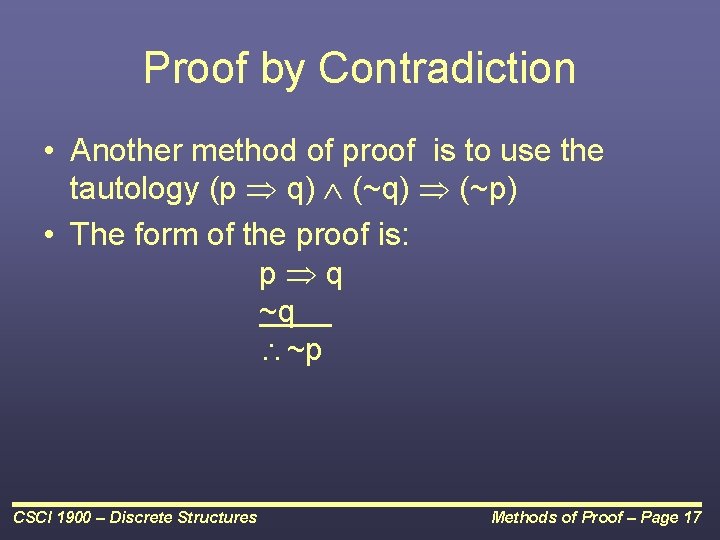 Proof by Contradiction • Another method of proof is to use the tautology (p