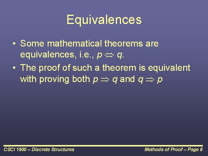 Equivalences • Some mathematical theorems are equivalences, i. e. , p q. • The