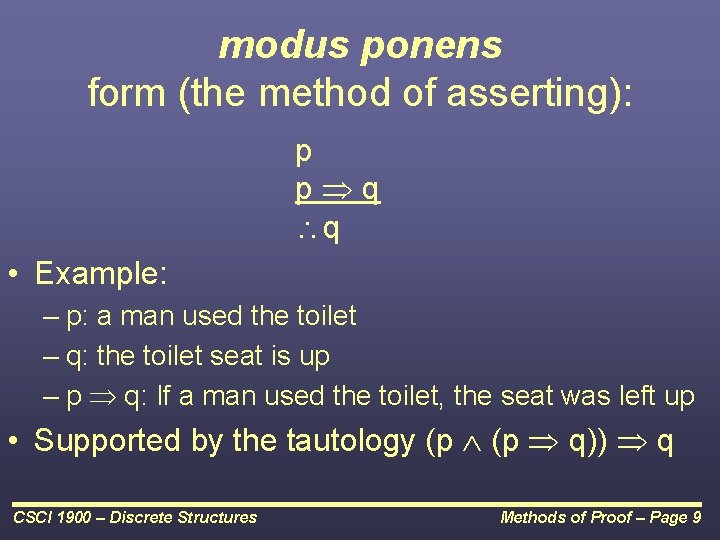 modus ponens form (the method of asserting): p p q q • Example: –