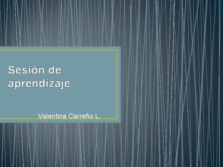 Sesión de aprendizaje Valentina Carreño L. 