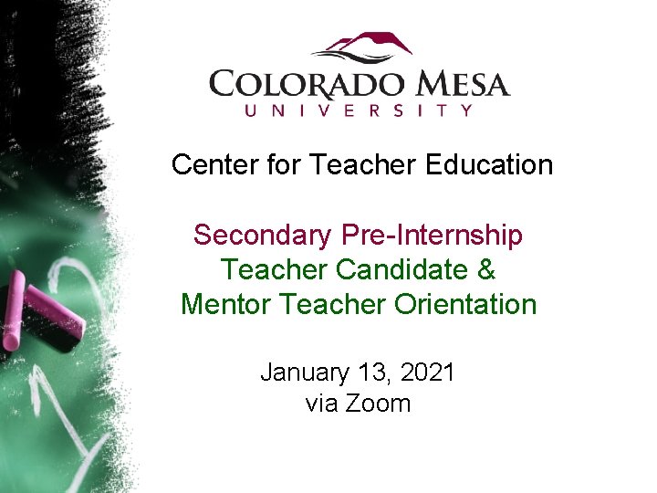  Center for Teacher Education Secondary Pre-Internship Teacher Candidate & Mentor Teacher Orientation January