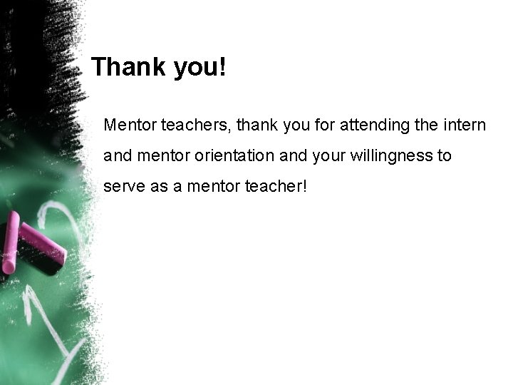 Thank you! Mentor teachers, thank you for attending the intern and mentor orientation and