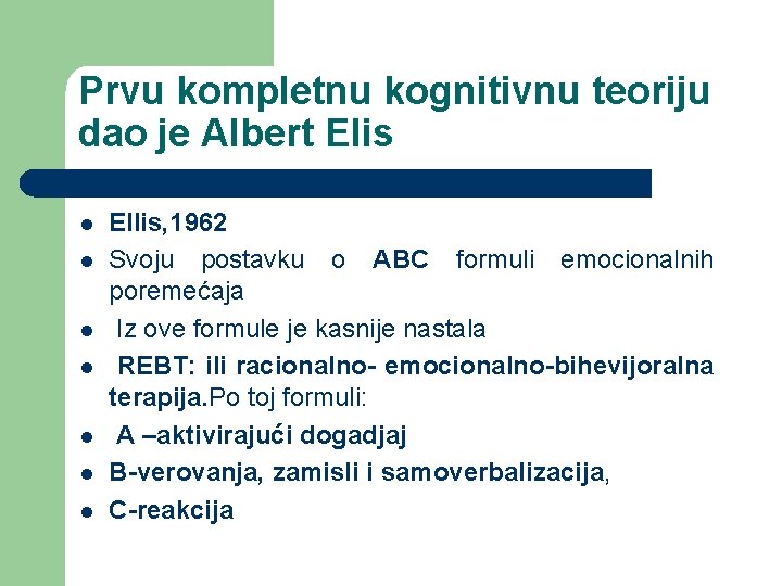 Prvu kompletnu kognitivnu teoriju dao je Albert Elis l l l l Ellis, 1962