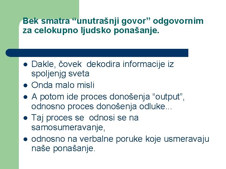 Bek smatra “unutrašnji govor” odgovornim za celokupno ljudsko ponašanje. l l l Dakle, čovek