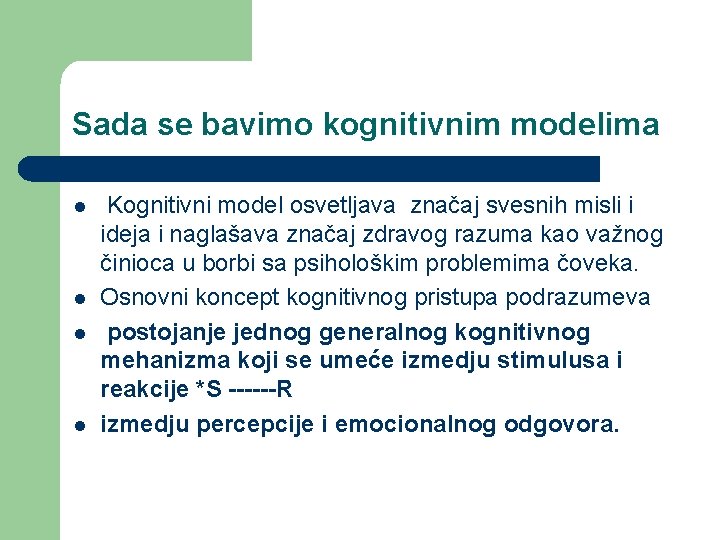 Sada se bavimo kognitivnim modelima l l Kognitivni model osvetljava značaj svesnih misli i