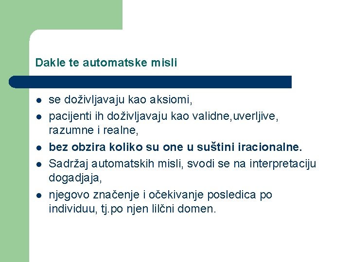 Dakle te automatske misli l l l se doživljavaju kao aksiomi, pacijenti ih doživljavaju