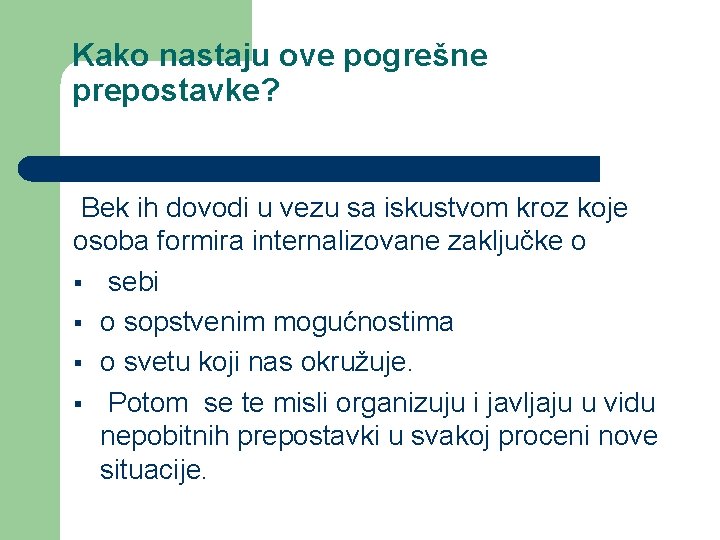 Kako nastaju ove pogrešne prepostavke? Bek ih dovodi u vezu sa iskustvom kroz koje