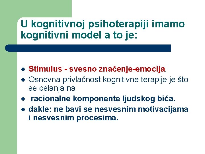 U kognitivnoj psihoterapiji imamo kognitivni model a to je: l l Stimulus - svesno