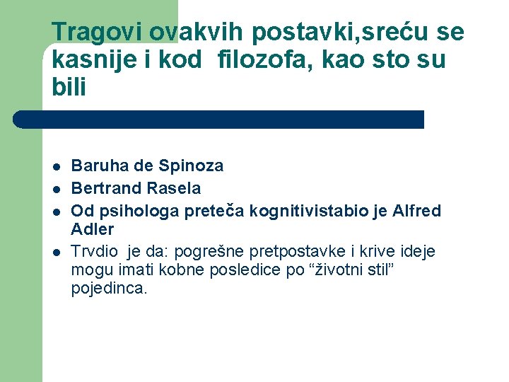 Tragovi ovakvih postavki, sreću se kasnije i kod filozofa, kao sto su bili l