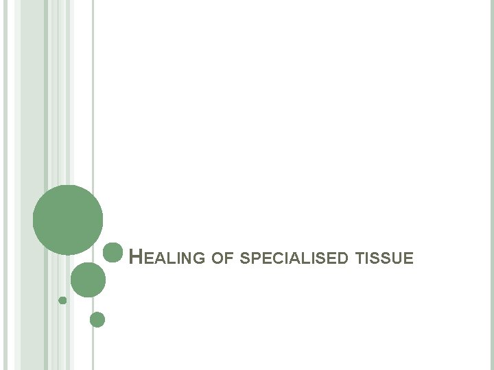 HEALING OF SPECIALISED TISSUE 