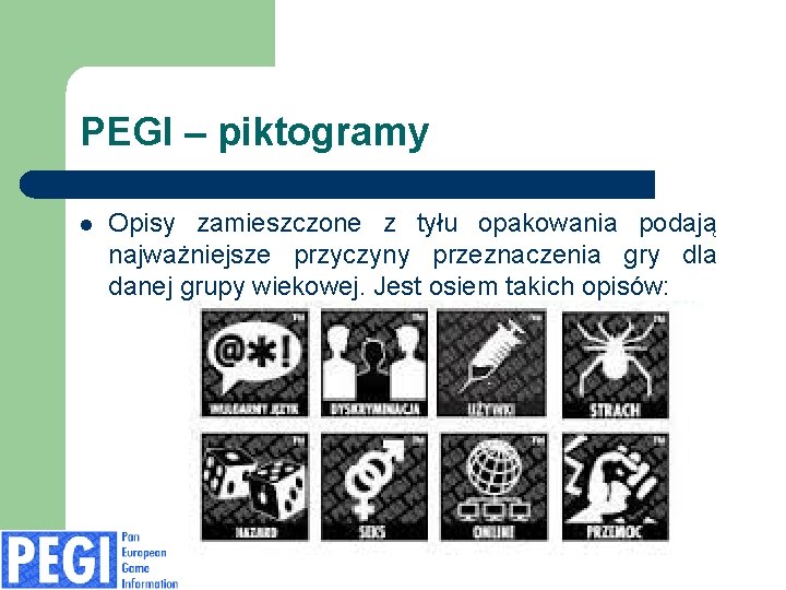 PEGI – piktogramy l Opisy zamieszczone z tyłu opakowania podają najważniejsze przyczyny przeznaczenia gry