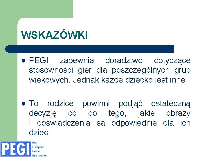 WSKAZÓWKI l PEGI zapewnia doradztwo dotyczące stosowności gier dla poszczególnych grup wiekowych. Jednak każde