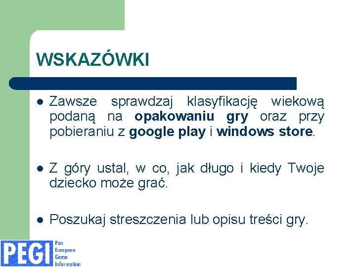 WSKAZÓWKI l Zawsze sprawdzaj klasyfikację wiekową podaną na opakowaniu gry oraz przy pobieraniu z