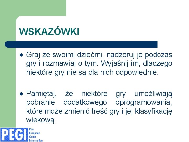 WSKAZÓWKI l Graj ze swoimi dziećmi, nadzoruj je podczas gry i rozmawiaj o tym.