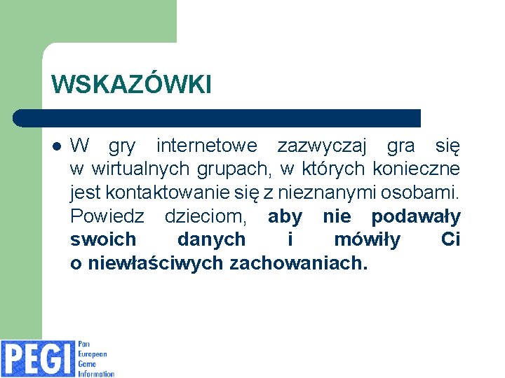 WSKAZÓWKI l W gry internetowe zazwyczaj gra się w wirtualnych grupach, w których konieczne