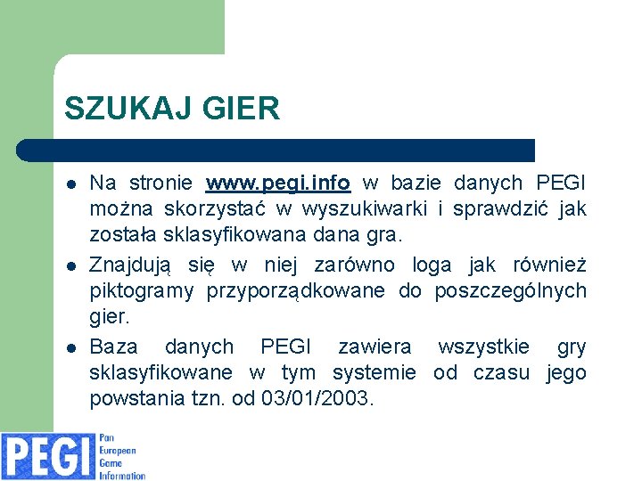 SZUKAJ GIER l l l Na stronie www. pegi. info w bazie danych PEGI