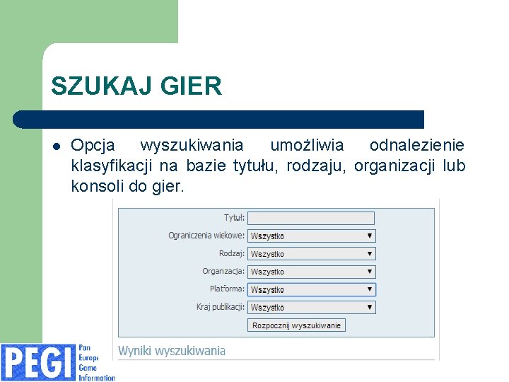 SZUKAJ GIER l Opcja wyszukiwania umożliwia odnalezienie klasyfikacji na bazie tytułu, rodzaju, organizacji lub