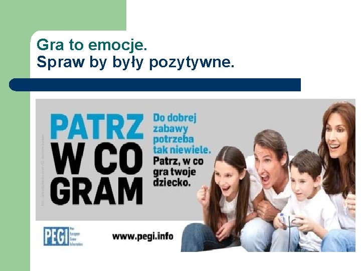 Gra to emocje. Spraw by były pozytywne. 