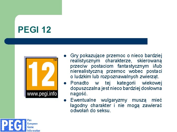 PEGI 12 l l l Gry pokazujące przemoc o nieco bardziej realistycznym charakterze, skierowaną