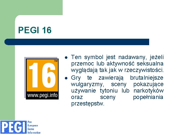 PEGI 16 l l Ten symbol jest nadawany, jeżeli przemoc lub aktywność seksualna wyglądają