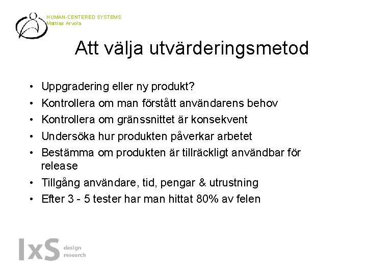 HUMAN-CENTERED SYSTEMS Mattias Arvola Att välja utvärderingsmetod • • • Uppgradering eller ny produkt?