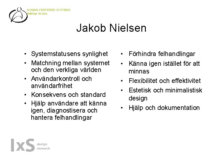 HUMAN-CENTERED SYSTEMS Mattias Arvola Jakob Nielsen • Systemstatusens synlighet • Matchning mellan systemet och