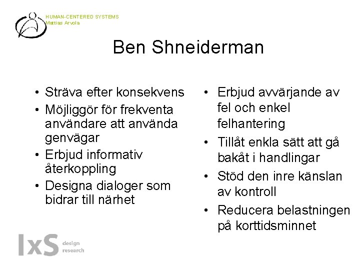 HUMAN-CENTERED SYSTEMS Mattias Arvola Ben Shneiderman • Sträva efter konsekvens • Möjliggör frekventa användare