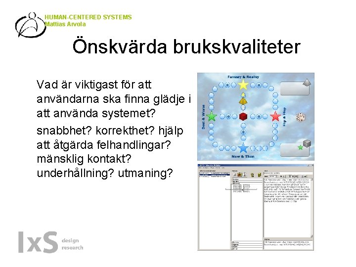 HUMAN-CENTERED SYSTEMS Mattias Arvola Önskvärda brukskvaliteter Vad är viktigast för att användarna ska finna