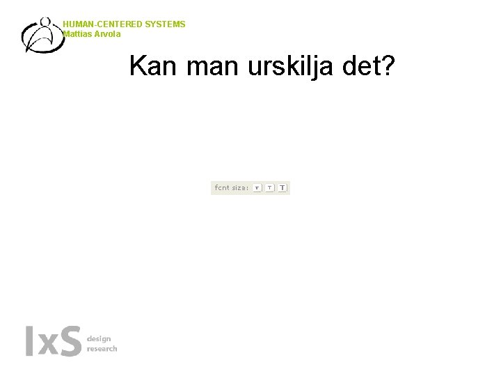 HUMAN-CENTERED SYSTEMS Mattias Arvola Kan man urskilja det? 