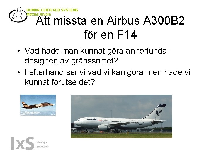 HUMAN-CENTERED SYSTEMS Mattias Arvola Att missta en Airbus A 300 B 2 för en