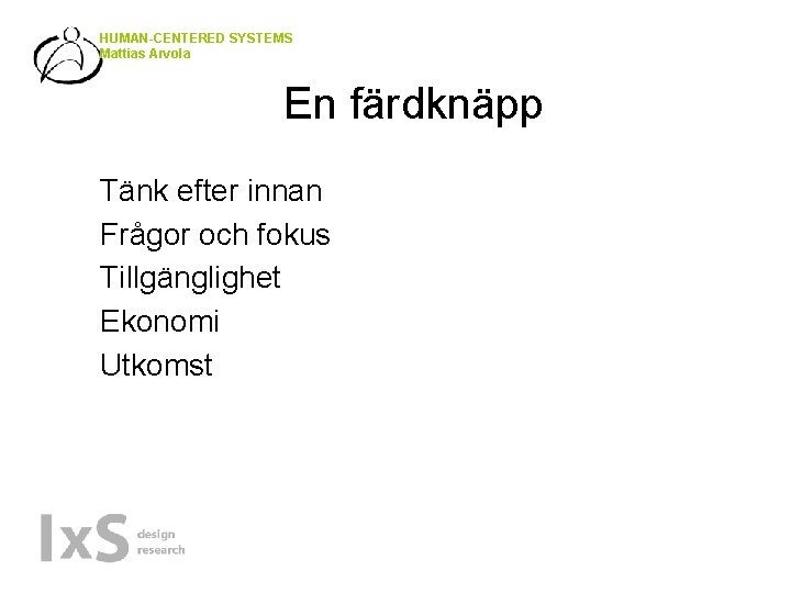HUMAN-CENTERED SYSTEMS Mattias Arvola En färdknäpp • • • Tänk efter innan Frågor och