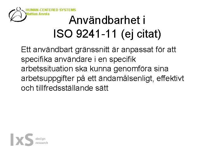 HUMAN-CENTERED SYSTEMS Mattias Arvola Användbarhet i ISO 9241 -11 (ej citat) Ett användbart gränssnitt