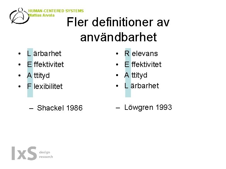 HUMAN-CENTERED SYSTEMS Mattias Arvola Fler definitioner av användbarhet • • L ärbarhet E ffektivitet