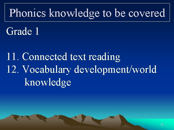 Phonics knowledge to be covered Grade 1 11. Connected text reading 12. Vocabulary development/world