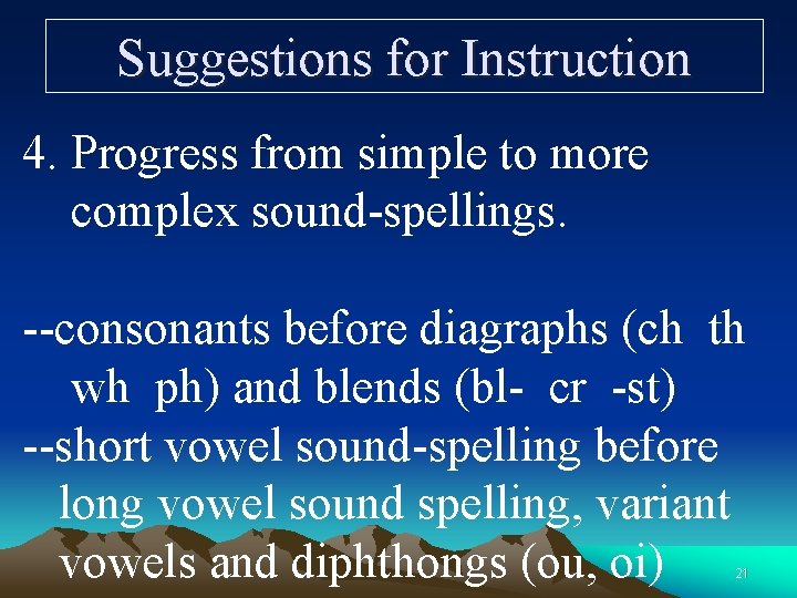 Suggestions for Instruction 4. Progress from simple to more complex sound-spellings. --consonants before diagraphs