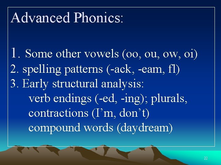 Advanced Phonics: 1. Some other vowels (oo, ou, ow, oi) 2. spelling patterns (-ack,