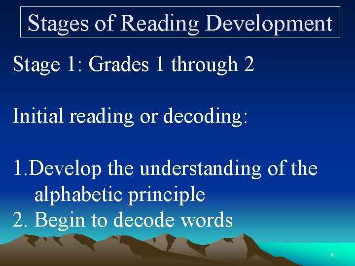 Stages of Reading Development Stage 1: Grades 1 through 2 Initial reading or decoding: