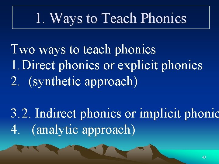 1. Ways to Teach Phonics Two ways to teach phonics 1. Direct phonics or