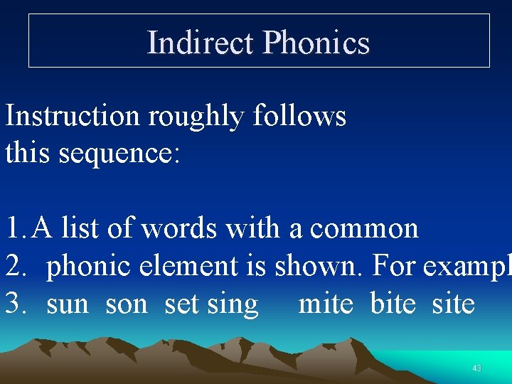 Indirect Phonics Instruction roughly follows this sequence: 1. A list of words with a
