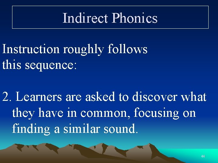 Indirect Phonics Instruction roughly follows this sequence: 2. Learners are asked to discover what