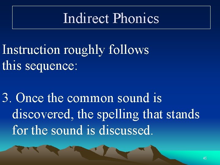 Indirect Phonics Instruction roughly follows this sequence: 3. Once the common sound is discovered,