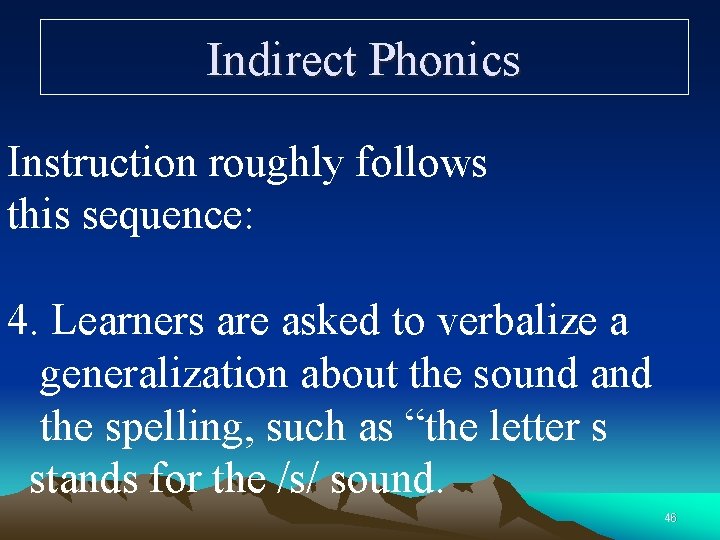 Indirect Phonics Instruction roughly follows this sequence: 4. Learners are asked to verbalize a