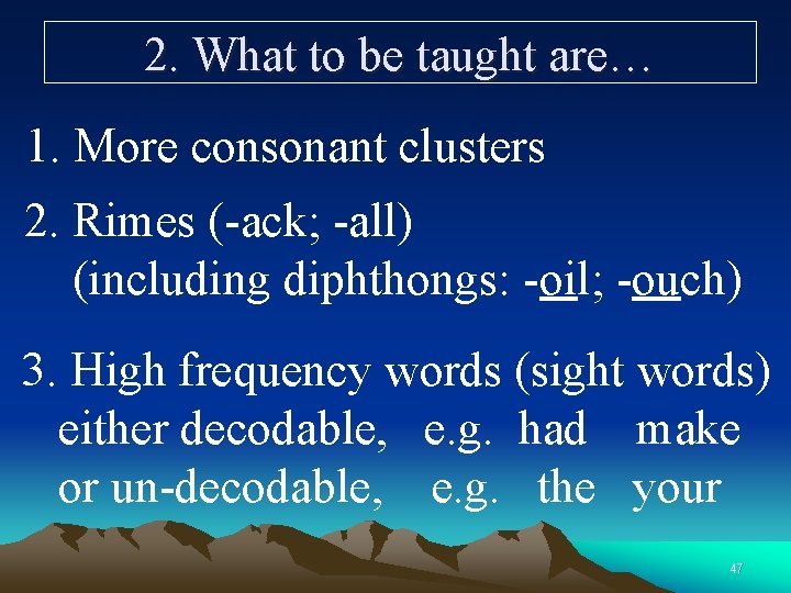 2. What to be taught are… 1. More consonant clusters 2. Rimes (-ack; -all)