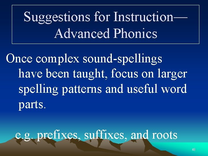 Suggestions for Instruction— Advanced Phonics Once complex sound-spellings have been taught, focus on larger